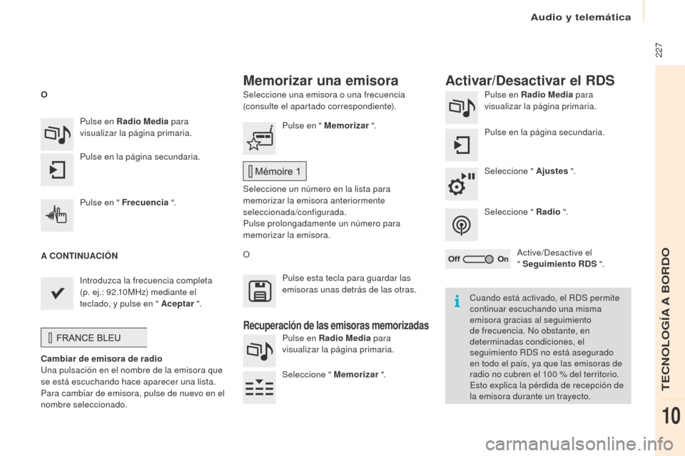 Peugeot Partner Tepee 2016 Manual del propietario (in Spanish) 227
Seleccione una emisora o una frecuencia
(consulte el apartado correspondiente).Pulse en Radio Media
para
visualizar la página primaria.
Pulse en la página secundaria.
Seleccione " Ajustes " Peugeot Partner Tepee 2016 Manual del propietario (in Spanish) 227
Seleccione una emisora o una frecuencia
(consulte el apartado correspondiente).Pulse en Radio Media
para
visualizar la página primaria.
Pulse en la página secundaria.
Seleccione " Ajustes "