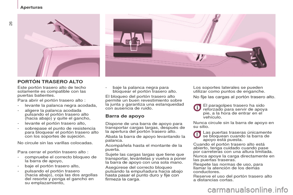 Peugeot Partner Tepee 2016 Manual del propietario (in Spanish) 26
Aperturas
PORTÓN TRASERO ALTO
Barra de apoyo
Dispone de una barra de apoyo para
transportar cargas largas, después de
la apertura del portón trasero alto.
Abata la barra de apoyo levantando l Peugeot Partner Tepee 2016 Manual del propietario (in Spanish) 26
Aperturas
PORTÓN TRASERO ALTO
Barra de apoyo
Dispone de una barra de apoyo para
transportar cargas largas, después de
la apertura del portón trasero alto.
Abata la barra de apoyo levantando l