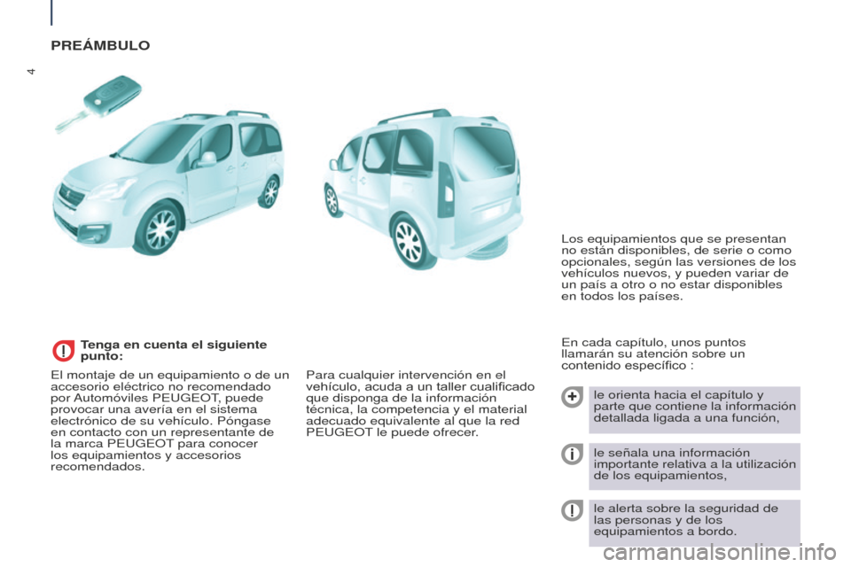 Peugeot Partner Tepee 2016  Manual del propietario (in Spanish) 4
PREÁMBULO
En cada capítulo, unos puntos 
llamarán su atención sobre un 
contenido específico :le orienta hacia el capítulo y 
parte que contiene la información 
detallada ligada a una funció