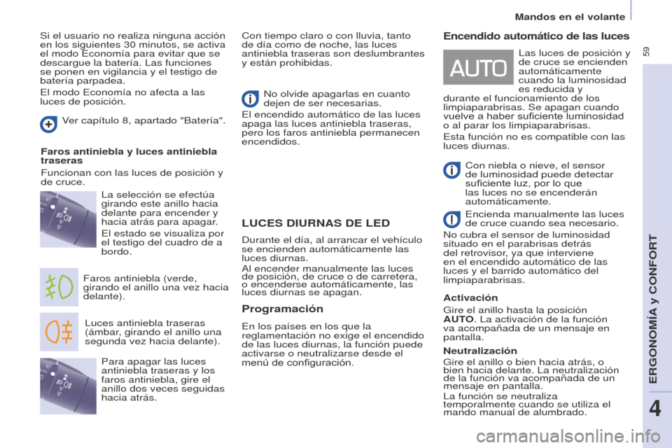 Peugeot Partner Tepee 2016 Manual del propietario (in Spanish) 59
LUCES DIURNAS DE LED
Luces antiniebla traseras
(ámbar, girando el anillo una
segunda vez hacia delante).
Faros antiniebla (verde,
girando el anillo una vez hacia
delante). La selección se ef Peugeot Partner Tepee 2016 Manual del propietario (in Spanish) 59
LUCES DIURNAS DE LED
Luces antiniebla traseras
(ámbar, girando el anillo una
segunda vez hacia delante).
Faros antiniebla (verde,
girando el anillo una vez hacia
delante). La selección se ef