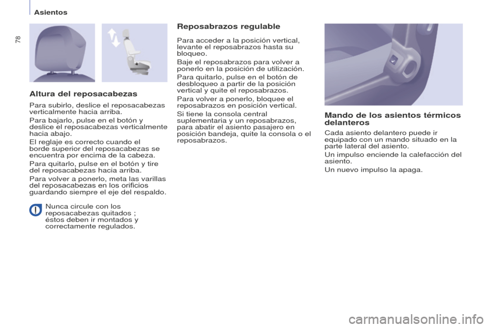 Peugeot Partner Tepee 2016 Manual del propietario (in Spanish) 78
Asientos
Nunca circule con los
reposacabezas quitados ;
éstos deben ir montados y
correctamente regulados.
Reposabrazos regulableMando de los asientos térmicos
delanteros
Cada asiento delant Peugeot Partner Tepee 2016 Manual del propietario (in Spanish) 78
Asientos
Nunca circule con los
reposacabezas quitados ;
éstos deben ir montados y
correctamente regulados.
Reposabrazos regulableMando de los asientos térmicos
delanteros
Cada asiento delant