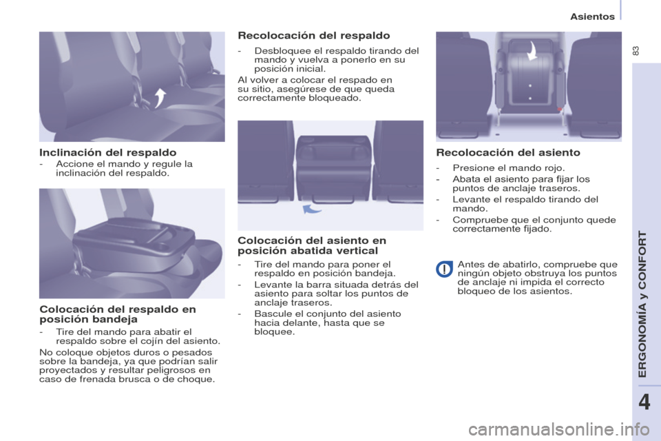 Peugeot Partner Tepee 2016  Manual del propietario (in Spanish)  83
Asientos
Inclinación del respaldoColocación del respaldo en 
posición bandeja Recolocación del respaldo
Colocación del asiento en 
posición abatida vertical Recolocación del asiento
- Accio