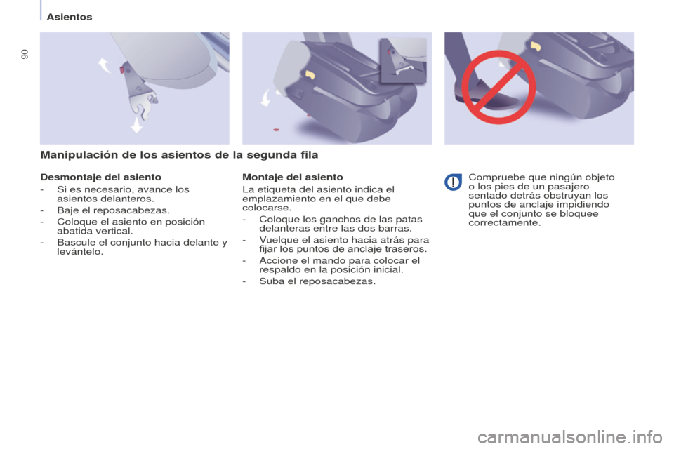 Peugeot Partner Tepee 2016  Manual del propietario (in Spanish) 90
Asientos
Desmontaje del asiento
-
 
Si es necesario, avance los 
asientos delanteros.
-

 
Baje el reposacabezas.
-

 
Coloque el asiento en posición 
abatida vertical.
-

 
Bascule el conjunto ha