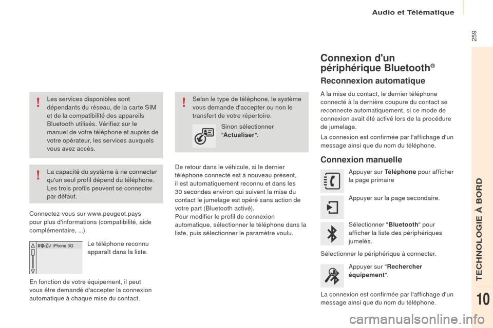 Peugeot Partner Tepee 2016 Manuel du propriétaire (in French) Audio et Télématique
259
Les services disponibles sont
dépendants du réseau, de la carte SIM
et de la compatibilité des appareils
Bluetooth utilisés. Vérifiez sur le
manuel de votre télé Peugeot Partner Tepee 2016 Manuel du propriétaire (in French) Audio et Télématique
259
Les services disponibles sont
dépendants du réseau, de la carte SIM
et de la compatibilité des appareils
Bluetooth utilisés. Vérifiez sur le
manuel de votre télé