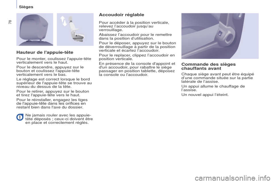 Peugeot Partner Tepee 2016 Manuel du propriétaire (in French) 78
SiègesNe jamais rouler avec les appuie-
tête déposés ; ceux-ci doivent être
en place et correctement réglés.
Accoudoir réglable Commande des sièges
chauffants avant
Chaque siège avant p Peugeot Partner Tepee 2016 Manuel du propriétaire (in French) 78
SiègesNe jamais rouler avec les appuie-
tête déposés ; ceux-ci doivent être
en place et correctement réglés.
Accoudoir réglable Commande des sièges
chauffants avant
Chaque siège avant p