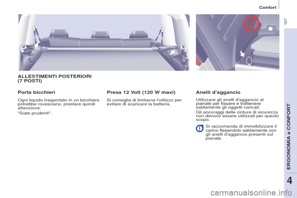 Peugeot Partner Tepee 2016 Manuale del proprietario (in Italian) 107
ALLESTIMENTI POSTERIORI
(7 POSTI )
Porta bicchieri
Ogni liquido trasportato in un bicchiere
potrebbe rovesciarsi, prestare quindi
attenzione.
"Siate prudenti".
Presa 12 Volt (120 W maxi)
Si c Peugeot Partner Tepee 2016 Manuale del proprietario (in Italian) 107
ALLESTIMENTI POSTERIORI
(7 POSTI )
Porta bicchieri
Ogni liquido trasportato in un bicchiere
potrebbe rovesciarsi, prestare quindi
attenzione.
"Siate prudenti".
Presa 12 Volt (120 W maxi)
Si c