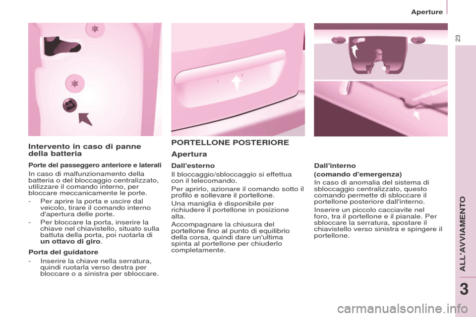 Peugeot Partner Tepee 2016 Manuale del proprietario (in Italian) 23
Aperture
Intervento in caso di panne
della batteria
Porte del passeggero anteriore e laterali
In caso di malfunzionamento della
batteria o del bloccaggio centralizzato,
utilizzare il comando int Peugeot Partner Tepee 2016 Manuale del proprietario (in Italian) 23
Aperture
Intervento in caso di panne
della batteria
Porte del passeggero anteriore e laterali
In caso di malfunzionamento della
batteria o del bloccaggio centralizzato,
utilizzare il comando int