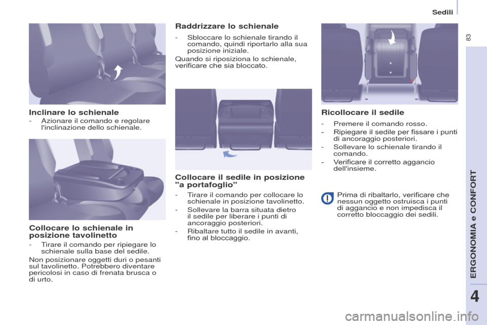 Peugeot Partner Tepee 2016 Manuale del proprietario (in Italian) 83
Sedili
Inclinare lo schienaleCollocare lo schienale in
posizione tavolinetto Raddrizzare lo schienale
Collocare il sedile in posizione
"a portafoglio" Ricollocare il sedile
- Azionare il comando Peugeot Partner Tepee 2016 Manuale del proprietario (in Italian) 83
Sedili
Inclinare lo schienaleCollocare lo schienale in
posizione tavolinetto Raddrizzare lo schienale
Collocare il sedile in posizione
"a portafoglio" Ricollocare il sedile
- Azionare il comando