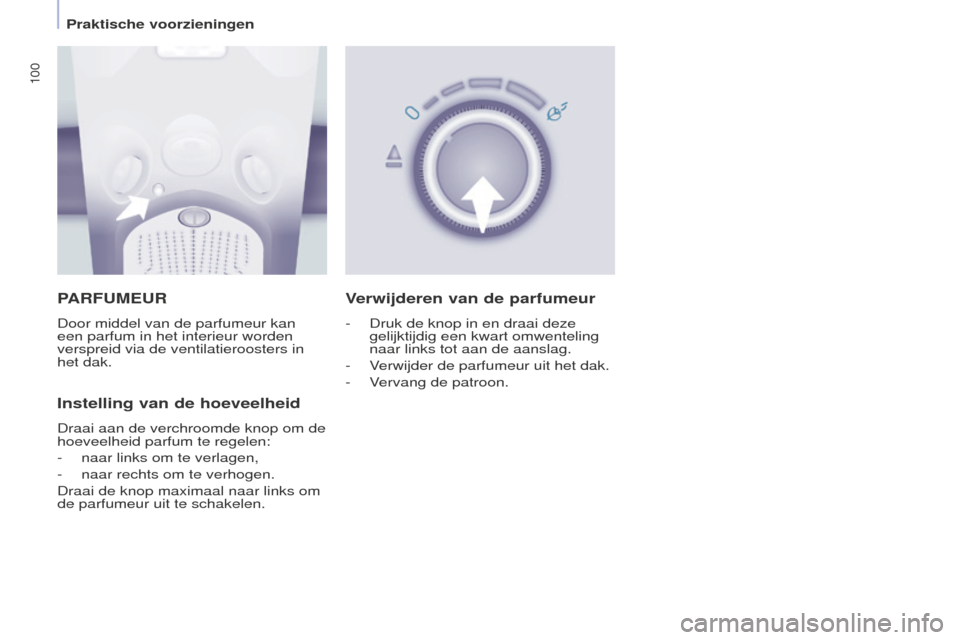 Peugeot Partner Tepee 2016 Handleiding (in Dutch) 100
PARTNER-2-VP_NL_CHAP04_ERGONOMIE_ED02-2015
PARFUMEUR
Door middel van de parfumeur kan
een parfum in het interieur worden
verspreid via de ventilatieroosters in
het dak.
Instelling van de hoevee Peugeot Partner Tepee 2016 Handleiding (in Dutch) 100
PARTNER-2-VP_NL_CHAP04_ERGONOMIE_ED02-2015
PARFUMEUR
Door middel van de parfumeur kan
een parfum in het interieur worden
verspreid via de ventilatieroosters in
het dak.
Instelling van de hoevee
