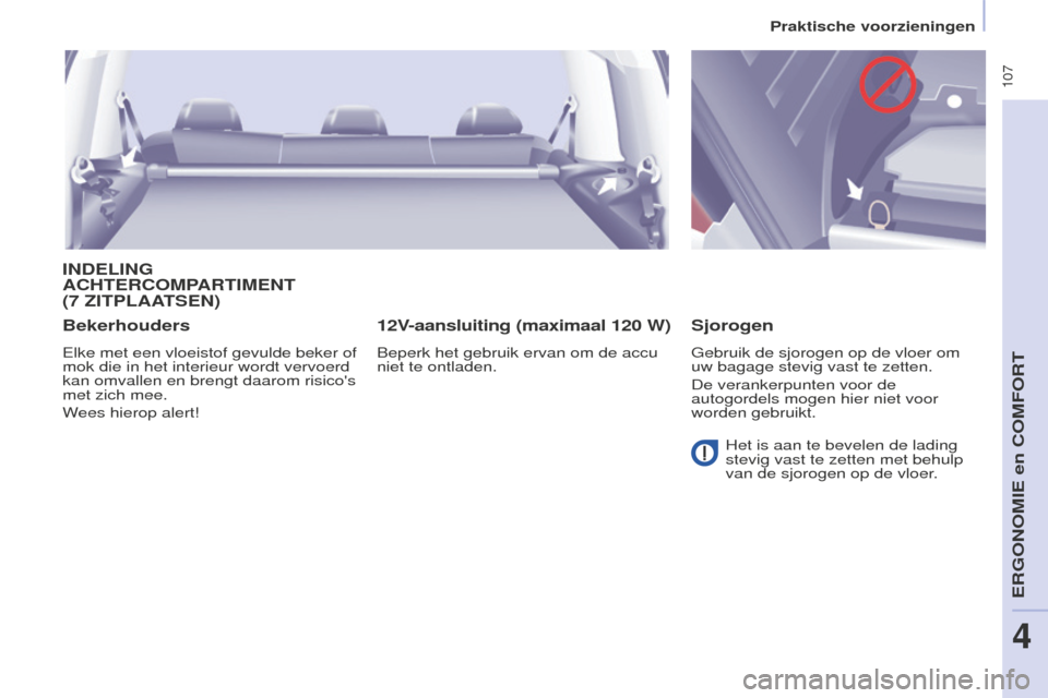 Peugeot Partner Tepee 2016 Handleiding (in Dutch) 107
PARTNER-2-VP_NL_CHAP04_ERGONOMIE_ED02-2015
INDELING ACHTERCOMP
ARTIMENT
(7
ZITPLAATSEN )
Bekerhouders
Elke met een vloeistof gevulde beker of
mok die in het interieur wordt vervoerd
kan omva Peugeot Partner Tepee 2016 Handleiding (in Dutch) 107
PARTNER-2-VP_NL_CHAP04_ERGONOMIE_ED02-2015
INDELING ACHTERCOMP
ARTIMENT
(7
ZITPLAATSEN )
Bekerhouders
Elke met een vloeistof gevulde beker of
mok die in het interieur wordt vervoerd
kan omva