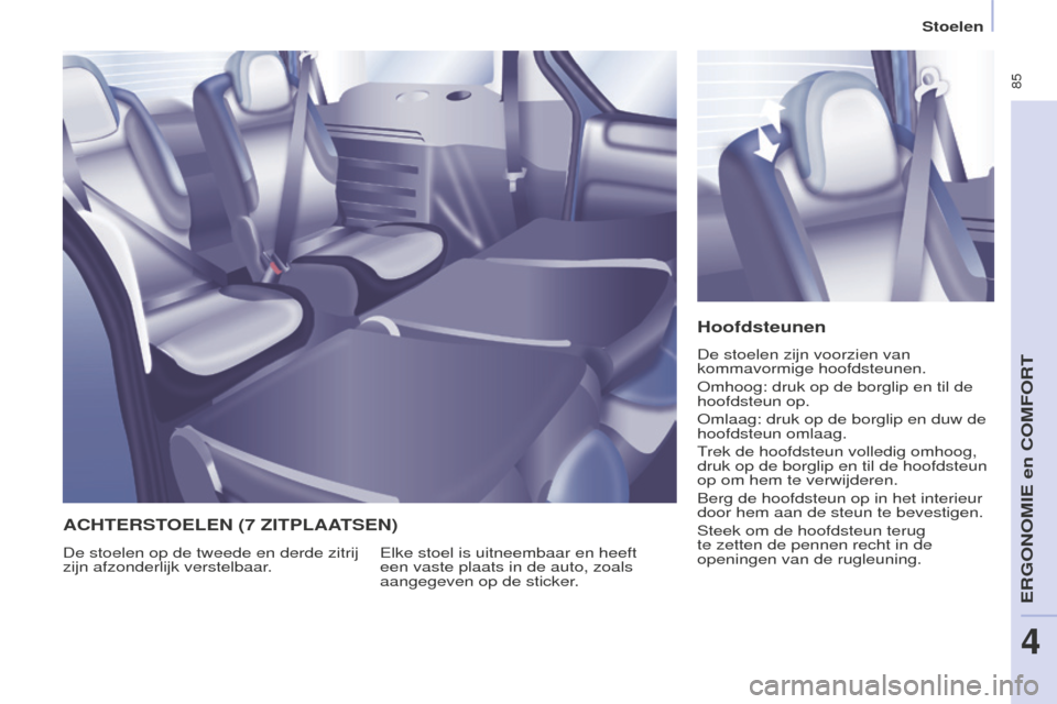 Peugeot Partner Tepee 2016 Handleiding (in Dutch) 85
PARTNER-2-VP_NL_CHAP04_ERGONOMIE_ED02-2015
Stoelen
Hoofdsteunen
De stoelen zijn voorzien van
kommavormige hoofdsteunen.
Omhoog: druk op de borglip en til de
hoofdsteun op.
Omlaag: druk op de bor Peugeot Partner Tepee 2016 Handleiding (in Dutch) 85
PARTNER-2-VP_NL_CHAP04_ERGONOMIE_ED02-2015
Stoelen
Hoofdsteunen
De stoelen zijn voorzien van
kommavormige hoofdsteunen.
Omhoog: druk op de borglip en til de
hoofdsteun op.
Omlaag: druk op de bor