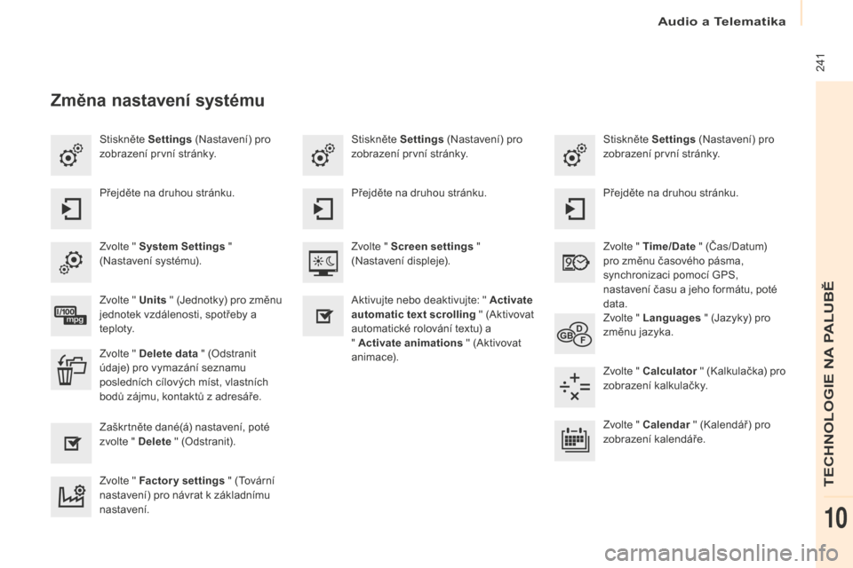 Peugeot Partner Tepee 2016 Návod k obsluze (in Czech) Audio a Telematika
241
Partner-2-VP_cs_Chap10a_SMEGplus_ed02-2015
Stiskněte Settings (Nastavení) pro
zobrazení první stránky. Stiskněte Settings
(Nastavení) pro
zobrazení první stránky.
Peugeot Partner Tepee 2016 Návod k obsluze (in Czech) Audio a Telematika
241
Partner-2-VP_cs_Chap10a_SMEGplus_ed02-2015
Stiskněte Settings (Nastavení) pro
zobrazení první stránky. Stiskněte Settings
(Nastavení) pro
zobrazení první stránky.