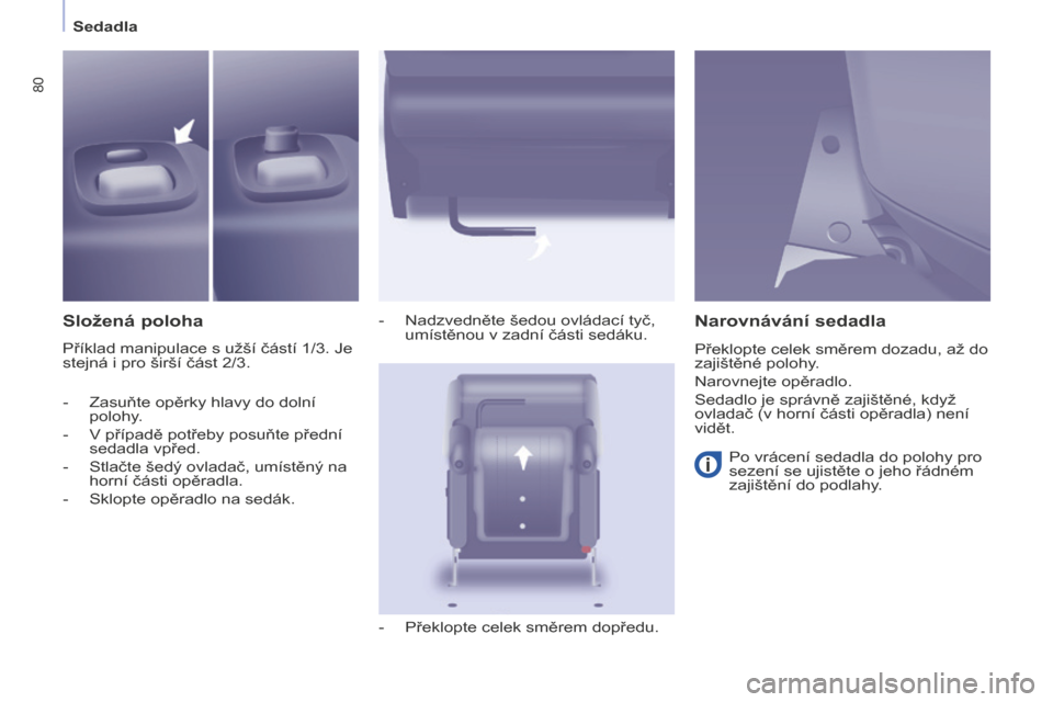 Peugeot Partner Tepee 2016 Návod k obsluze (in Czech) 80
PARTNER-2-VP_CS_CHAP04_ERGONOMIE_ED02-2015
Sedadla
Složená poloha
Příklad manipulace s užší částí 1/3. Je
stejná i pro širší část 2/3. -
Nadzvedněte šedou ovládací tyč,
umí Peugeot Partner Tepee 2016 Návod k obsluze (in Czech) 80
PARTNER-2-VP_CS_CHAP04_ERGONOMIE_ED02-2015
Sedadla
Složená poloha
Příklad manipulace s užší částí 1/3. Je
stejná i pro širší část 2/3. -
Nadzvedněte šedou ovládací tyč,
umí