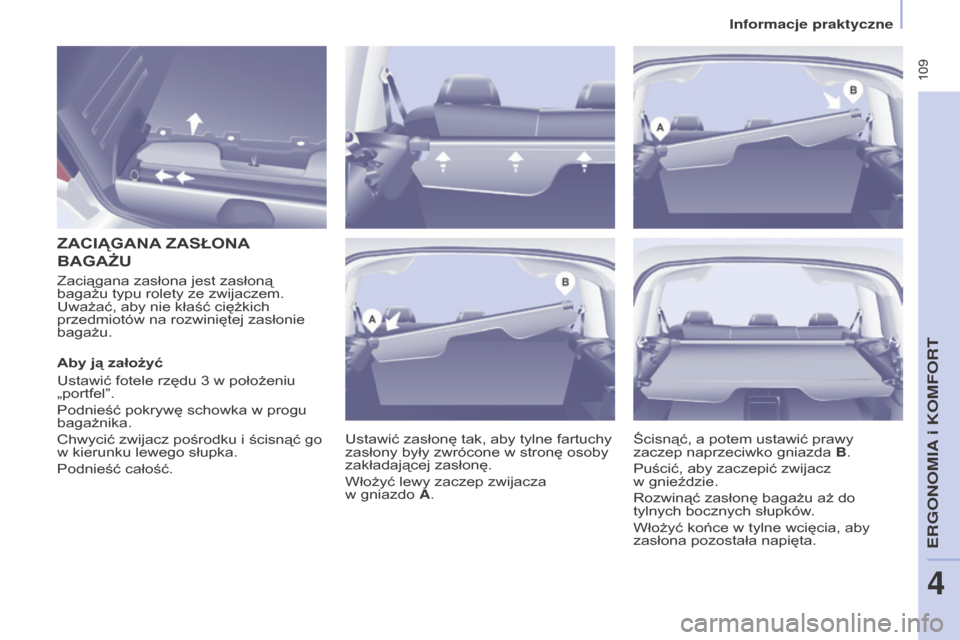 Peugeot Partner Tepee 2015.5 Instrukcja Obsługi (in Polish) 109
PARTNER-2-VP_PL_CHAP04_ERGONOMIE_ED02-2015PARTNER-2-VP_PL_CHAP04_ERGONOMIE_ED02-2015
ZACIągANA ZASŁONA
BA
g A żu
Ustawić zasłonę tak, aby tylne fartuchy
zasłony były zwrócone w str Peugeot Partner Tepee 2015.5 Instrukcja Obsługi (in Polish) 109
PARTNER-2-VP_PL_CHAP04_ERGONOMIE_ED02-2015PARTNER-2-VP_PL_CHAP04_ERGONOMIE_ED02-2015
ZACIągANA ZASŁONA
BA
g A żu
Ustawić zasłonę tak, aby tylne fartuchy
zasłony były zwrócone w str