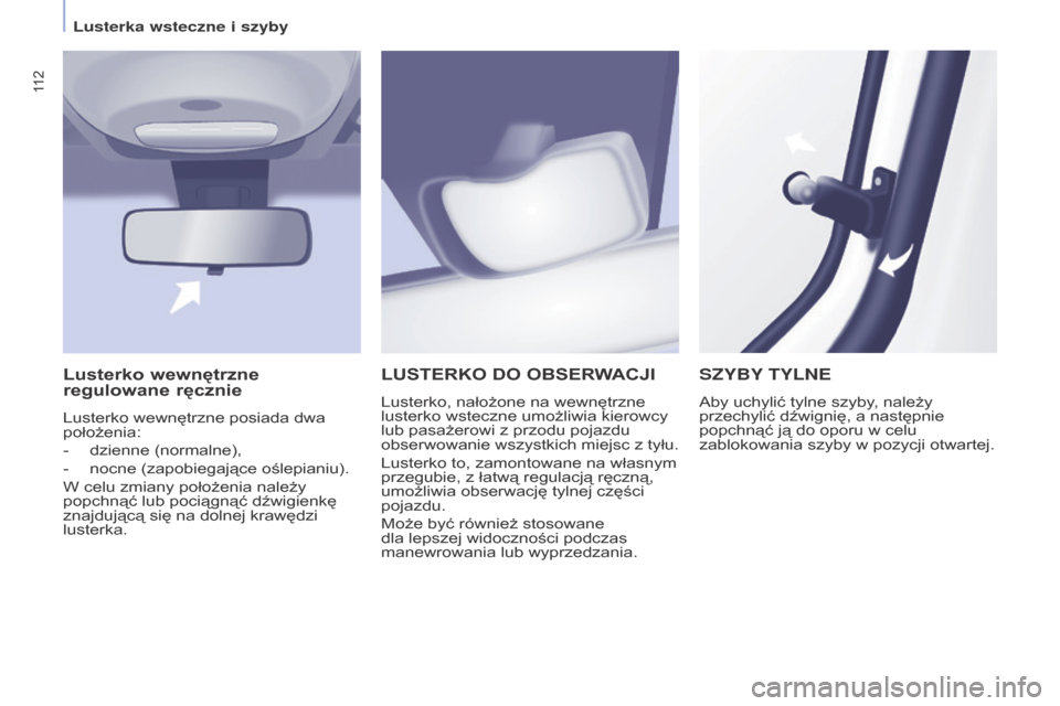Peugeot Partner Tepee 2015.5 Instrukcja Obsługi (in Polish) 11 2
PARTNER-2-VP_PL_CHAP04_ERGONOMIE_ED02-2015PARTNER-2-VP_PL_CHAP04_ERGONOMIE_ED02-2015
LuSTErKO DO OBSErW ACJI
Lusterko, nałożone na wewnętrzne
lusterko wsteczne umożliwia kierowcy
lub pasaż Peugeot Partner Tepee 2015.5 Instrukcja Obsługi (in Polish) 11 2
PARTNER-2-VP_PL_CHAP04_ERGONOMIE_ED02-2015PARTNER-2-VP_PL_CHAP04_ERGONOMIE_ED02-2015
LuSTErKO DO OBSErW ACJI
Lusterko, nałożone na wewnętrzne
lusterko wsteczne umożliwia kierowcy
lub pasaż