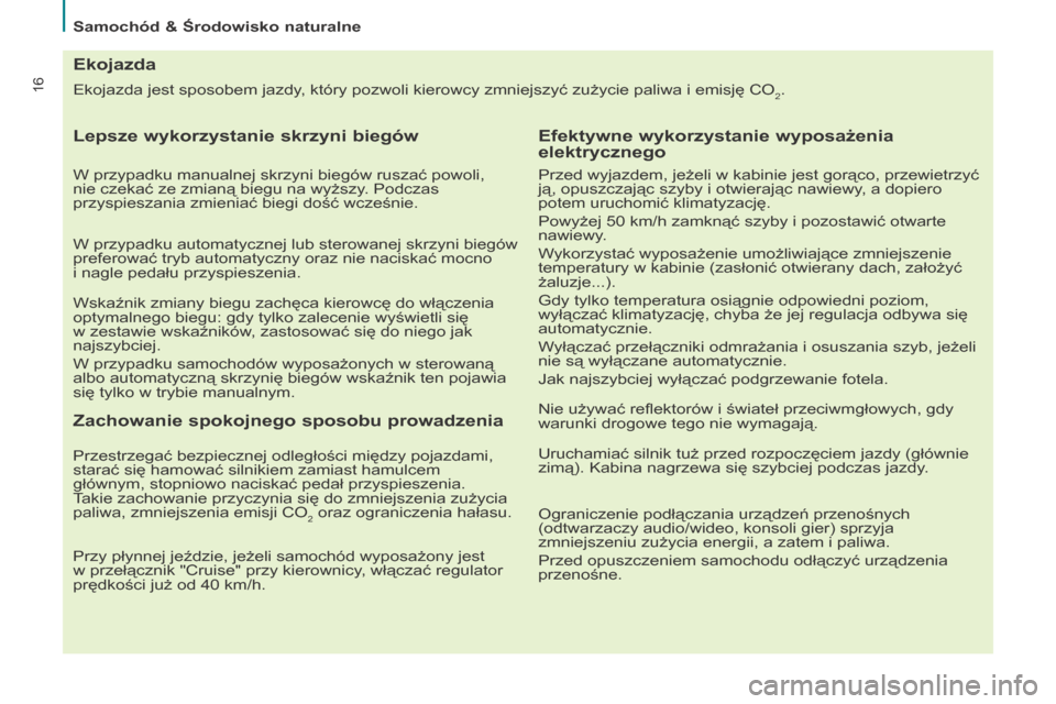 Peugeot Partner Tepee 2015.5 Instrukcja Obsługi (in Polish) 16
Samochód & Środowisko naturalne
Ekojazda jest sposobem jazdy, który pozwoli kierowcy zmniejszyć zużycie paliwa i emisję CO
2.
Ekojazda
Lepsze wykorzystanie skrzyni biegów
W przypadku manual Peugeot Partner Tepee 2015.5 Instrukcja Obsługi (in Polish) 16
Samochód & Środowisko naturalne
Ekojazda jest sposobem jazdy, który pozwoli kierowcy zmniejszyć zużycie paliwa i emisję CO
2.
Ekojazda
Lepsze wykorzystanie skrzyni biegów
W przypadku manual