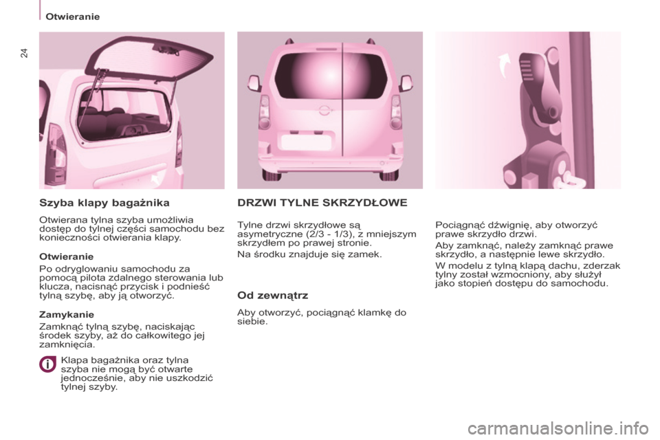 Peugeot Partner Tepee 2015.5 Instrukcja Obsługi (in Polish) 24
Otwieranie
Partner-2-VP_pl_Chap03_Pret-a-partir_ed02-2015
DrZWI TyLNE SKrZyDŁOWE
Od
zewnątrz
Aby otworzyć, pociągnąć klamkę do
siebie. Pociągnąć dźwignię, aby otworzyć
prawe skrzyd Peugeot Partner Tepee 2015.5 Instrukcja Obsługi (in Polish) 24
Otwieranie
Partner-2-VP_pl_Chap03_Pret-a-partir_ed02-2015
DrZWI TyLNE SKrZyDŁOWE
Od
zewnątrz
Aby otworzyć, pociągnąć klamkę do
siebie. Pociągnąć dźwignię, aby otworzyć
prawe skrzyd