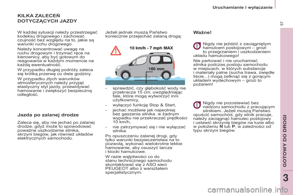 Peugeot Partner Tepee 2015.5 Instrukcja Obsługi (in Polish) 57
Partner-2-VP_pl_Chap03_Pret-a-partir_ed02-2015
KILKA ZALECEŃ
DOT
y CZ ą C y C h JAZD y
W każdej sytuacji należy przestrzegać
kodeksu drogowego i zachować
czujność bez względu na to, Peugeot Partner Tepee 2015.5 Instrukcja Obsługi (in Polish) 57
Partner-2-VP_pl_Chap03_Pret-a-partir_ed02-2015
KILKA ZALECEŃ
DOT
y CZ ą C y C h JAZD y
W każdej sytuacji należy przestrzegać
kodeksu drogowego i zachować
czujność bez względu na to,