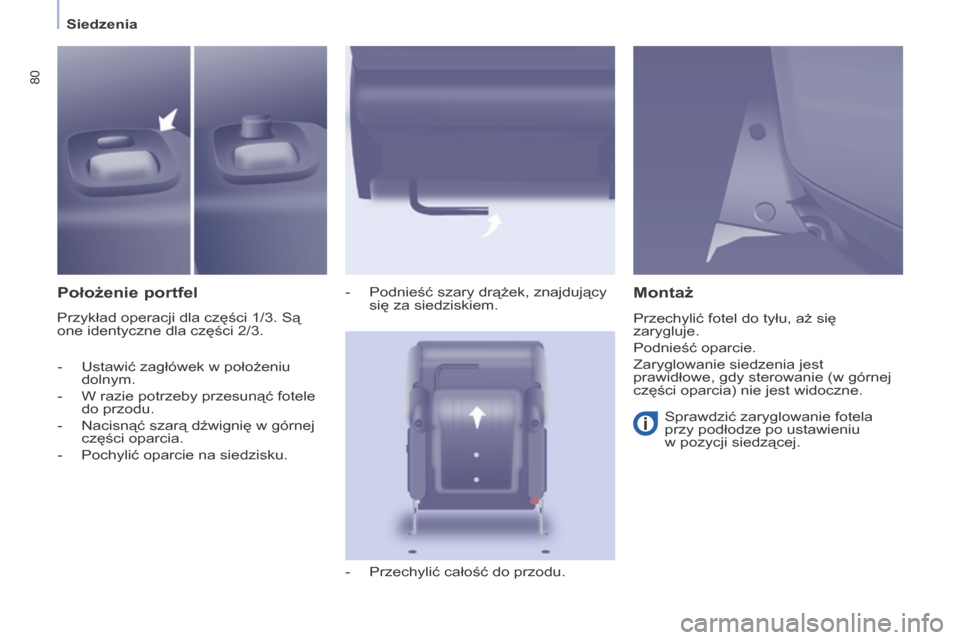 Peugeot Partner Tepee 2015.5  Instrukcja Obsługi (in Polish) 80
PARTNER-2-VP_PL_CHAP04_ERGONOMIE_ED02-2015
Siedzenia
PARTNER-2-VP_PL_CHAP04_ERGONOMIE_ED02-2015
Położenie portfel
Przykład operacji dla części 1/3. Są 
one identyczne dla części 2/3. -
 
Po
