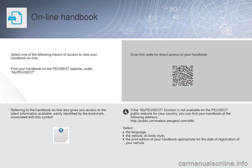 Peugeot Partner Tepee 2015 Owners Manual On-line handbook
Select one of the following means of access to view your
handbook on-line...
Referring to the handbook on-line also gives you access to the
latest information available, easily iden Peugeot Partner Tepee 2015 Owners Manual On-line handbook
Select one of the following means of access to view your
handbook on-line...
Referring to the handbook on-line also gives you access to the
latest information available, easily iden