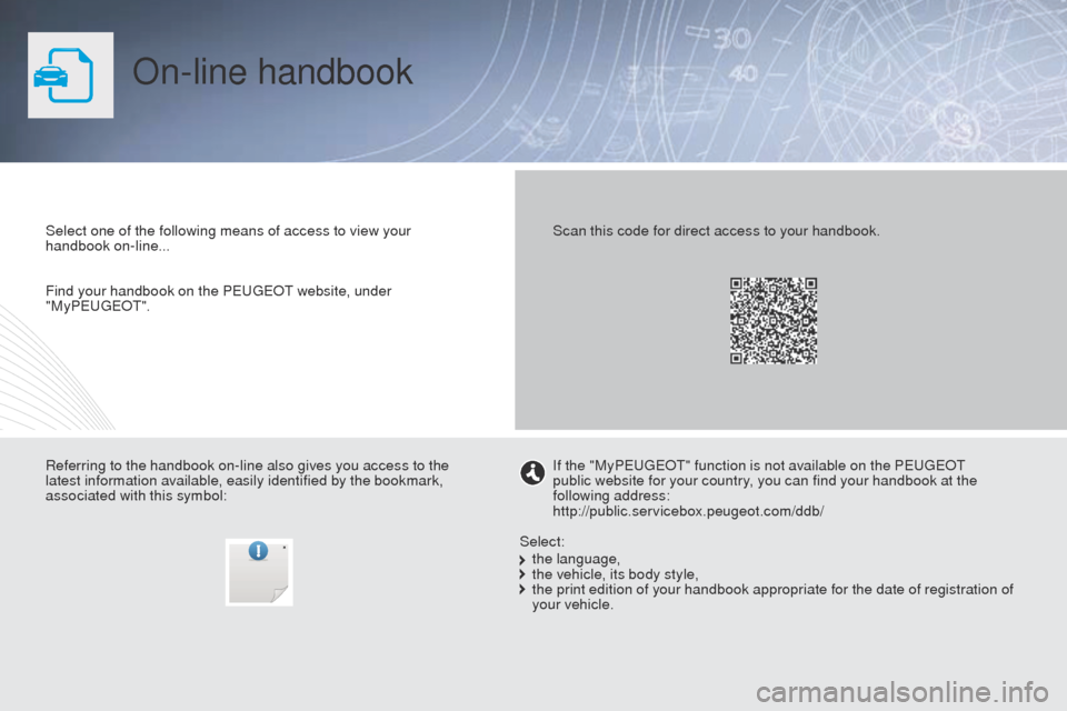 Peugeot Partner Tepee 2015  Owners Manual On-line handbook
Select one of the following means of access to view your 
handbook on-line...
Referring to the handbook on-line also gives you access to the 
latest information available, easily iden