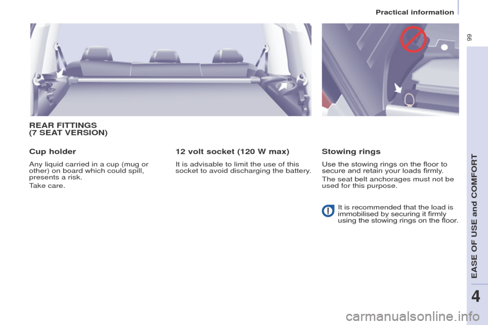 Peugeot Partner Tepee 2015 Owners Manual 99
Partner_2_VP_en_Chap04_ergonomie_ed02-2014
REAR FITTINGS
(7 SEAT VERSION )
Cup holder
Any liquid carried in a cup (mug or
other) on board which could spill,
presents a risk.
take care.
12 vo Peugeot Partner Tepee 2015 Owners Manual 99
Partner_2_VP_en_Chap04_ergonomie_ed02-2014
REAR FITTINGS
(7 SEAT VERSION )
Cup holder
Any liquid carried in a cup (mug or
other) on board which could spill,
presents a risk.
take care.
12 vo