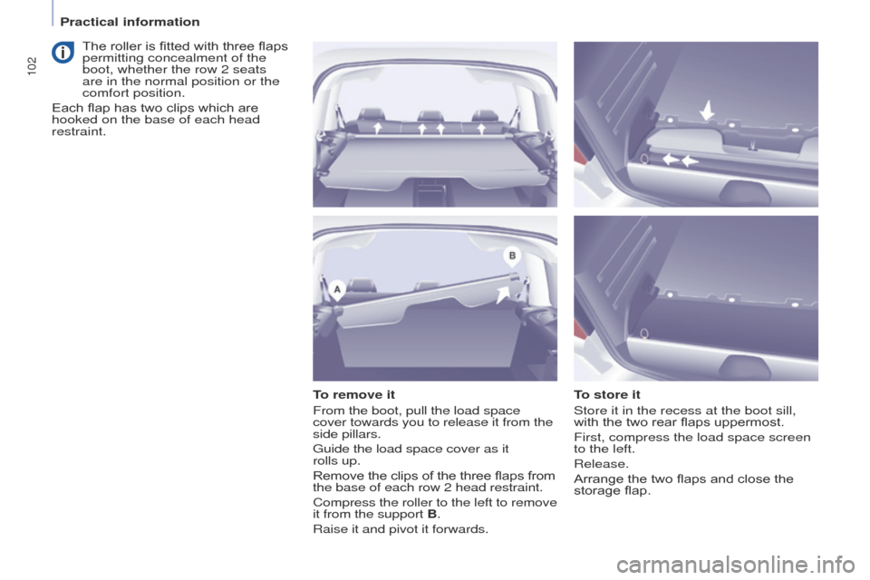Peugeot Partner Tepee 2015 Owners Manual 102
Partner_2_VP_en_Chap04_ergonomie_ed02-2014
To remove it
From the boot, pull the load space
cover towards you to release it from the
side pillars.
g
uide the load space cover as it
rolls
up.
R Peugeot Partner Tepee 2015 Owners Manual 102
Partner_2_VP_en_Chap04_ergonomie_ed02-2014
To remove it
From the boot, pull the load space
cover towards you to release it from the
side pillars.
g
uide the load space cover as it
rolls
up.
R