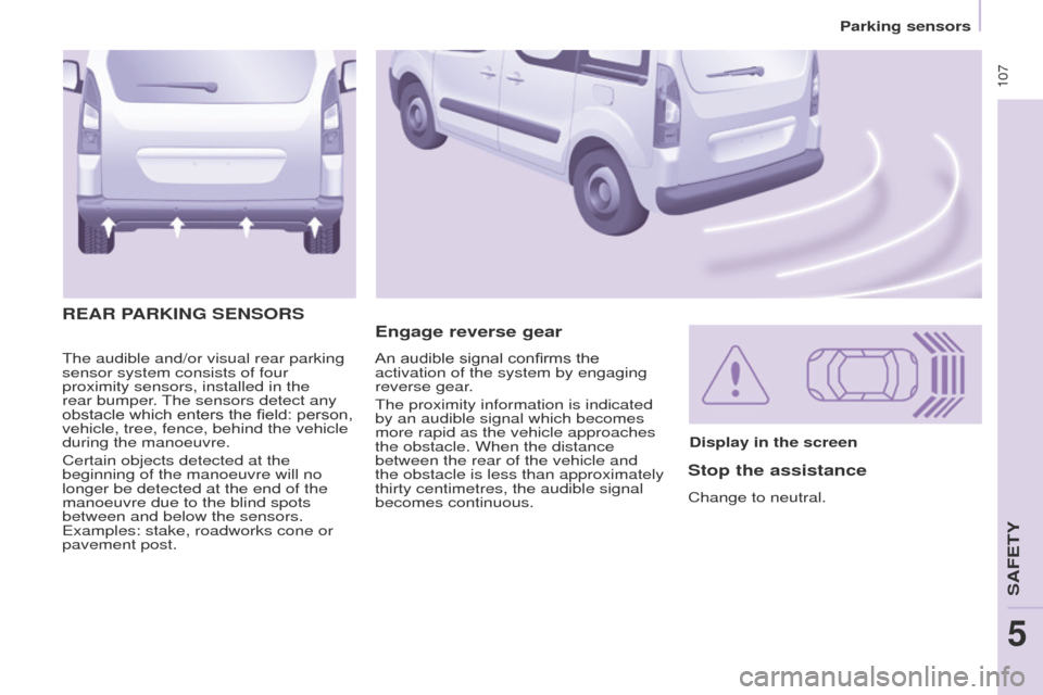 Peugeot Partner Tepee 2015 Owners Manual 107
Partner_2_VP_en_Chap05_Securite_ed02-2014
the audible and/or visual rear parking
sensor system consists of four
proximity sensors, installed in the
rear bumper
.
t
he sensors detect any
obs Peugeot Partner Tepee 2015 Owners Manual 107
Partner_2_VP_en_Chap05_Securite_ed02-2014
the audible and/or visual rear parking
sensor system consists of four
proximity sensors, installed in the
rear bumper
.
t
he sensors detect any
obs