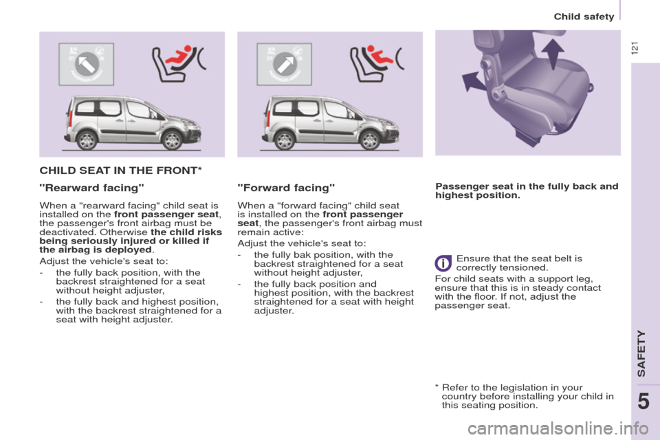 Peugeot Partner Tepee 2015 Owners Manual 121
Partner_2_VP_en_Chap05_Securite_ed02-2014
CHILD SEAT IN THE FRONT*
"Rearward facing"
When a "rearward facing" child seat is
installed on the front passenger seat,
the passengers front airbag m Peugeot Partner Tepee 2015 Owners Manual 121
Partner_2_VP_en_Chap05_Securite_ed02-2014
CHILD SEAT IN THE FRONT*
"Rearward facing"
When a "rearward facing" child seat is
installed on the front passenger seat,
the passengers front airbag m