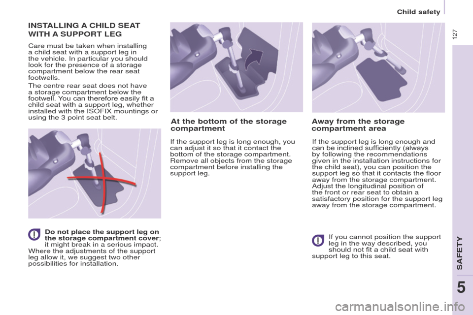 Peugeot Partner Tepee 2015 Owners Manual 127
Partner_2_VP_en_Chap05_Securite_ed02-2014
INSTALLING A CHILD SEAT
WITH
A
SUPPORT LEG
Care must be taken when installing
a child seat with a support leg in
the vehicle. In particular Peugeot Partner Tepee 2015 Owners Manual 127
Partner_2_VP_en_Chap05_Securite_ed02-2014
INSTALLING A CHILD SEAT
WITH
A
SUPPORT LEG
Care must be taken when installing
a child seat with a support leg in
the vehicle. In particular