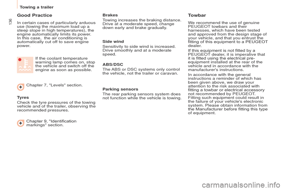 Peugeot Partner Tepee 2015  Owners Manual 136
Partner_2_VP_en_Chap06_Accessoire_ed02-2014
Good Practice
In certain cases of particularly arduous 
use (towing the maximum load up a 
steep slope in high temperatures), the 
engine automatically 