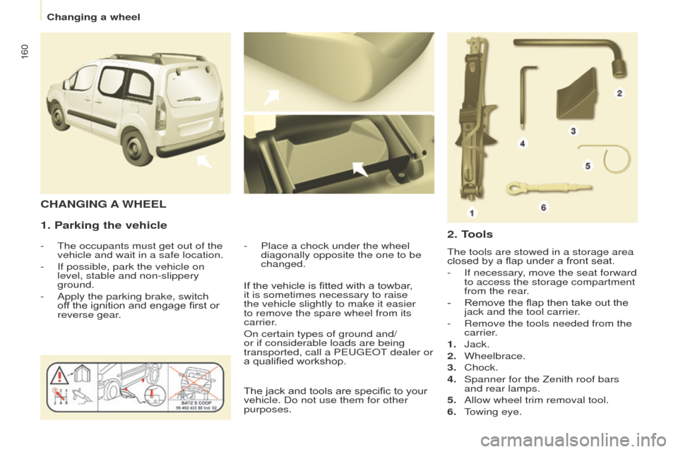 Peugeot Partner Tepee 2015 Owners Manual 160
Partner_2_VP_en_Chap08_Aide-rapide_ed02-2014
1. Parking the vehicle
- the occupants must get out of the
vehicle and wait in a safe location.
-
If possible, park the vehicle on
level, stable a Peugeot Partner Tepee 2015 Owners Manual 160
Partner_2_VP_en_Chap08_Aide-rapide_ed02-2014
1. Parking the vehicle
- the occupants must get out of the
vehicle and wait in a safe location.
-
If possible, park the vehicle on
level, stable a