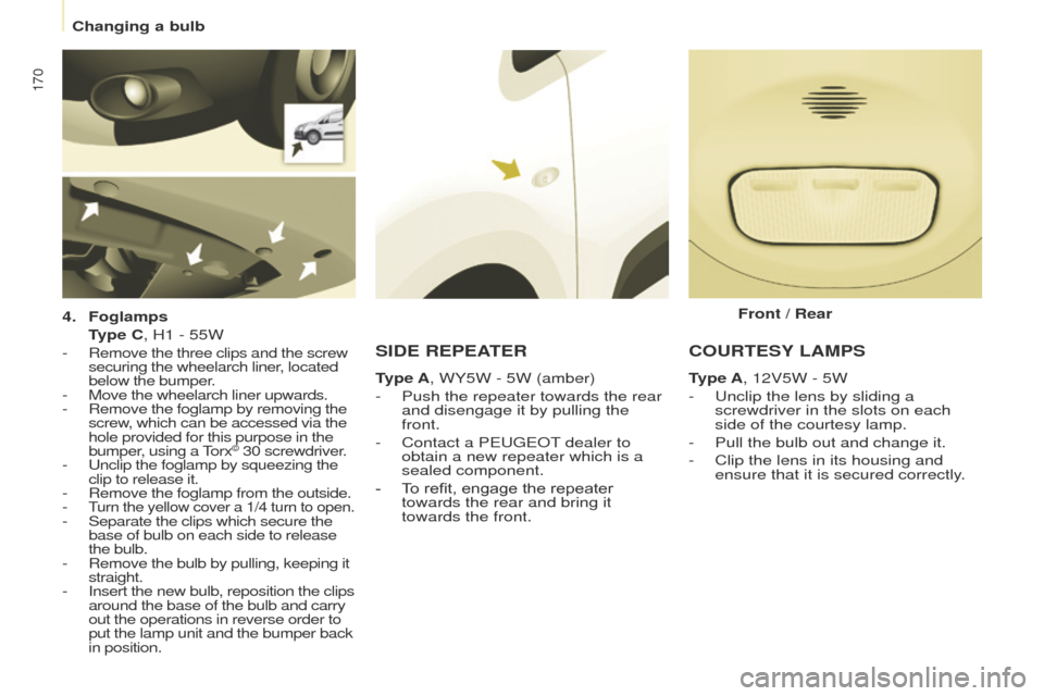 Peugeot Partner Tepee 2015 Owners Manual 170
Partner_2_VP_en_Chap08_Aide-rapide_ed02-2014
4. Foglamps
T
ype C, H1 - 55W
-
Remove the three clips and the screw
securing the wheelarch liner, located
below the bumper.
- Move the wheelarc Peugeot Partner Tepee 2015 Owners Manual 170
Partner_2_VP_en_Chap08_Aide-rapide_ed02-2014
4. Foglamps
T
ype C, H1 - 55W
-
Remove the three clips and the screw
securing the wheelarch liner, located
below the bumper.
- Move the wheelarc