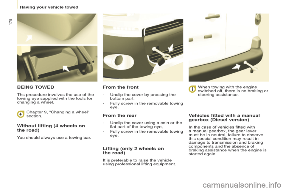 Peugeot Partner Tepee 2015 Owners Manual 178
Partner_2_VP_en_Chap08_Aide-rapide_ed02-2014
Without lifting (4 wheels on
the road)
You should always use a towing bar.
BEING TOWED
ths procedure involves the use of the
towing eye supplied wit Peugeot Partner Tepee 2015 Owners Manual 178
Partner_2_VP_en_Chap08_Aide-rapide_ed02-2014
Without lifting (4 wheels on
the road)
You should always use a towing bar.
BEING TOWED
ths procedure involves the use of the
towing eye supplied wit