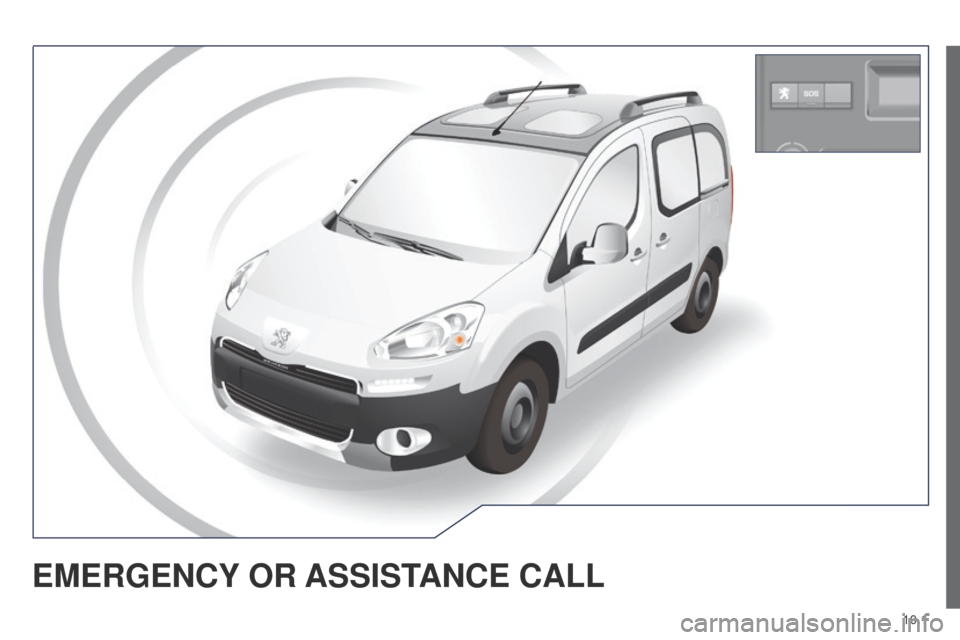 Peugeot Partner Tepee 2015 Owners Manual 10.1
Partner_2_VP_en_Chap10a_BtA_ed02-2014
EMERGENCY OR ASSIST ANCE CALL Peugeot Partner Tepee 2015 Owners Manual 10.1
Partner_2_VP_en_Chap10a_BtA_ed02-2014
EMERGENCY OR ASSIST ANCE CALL