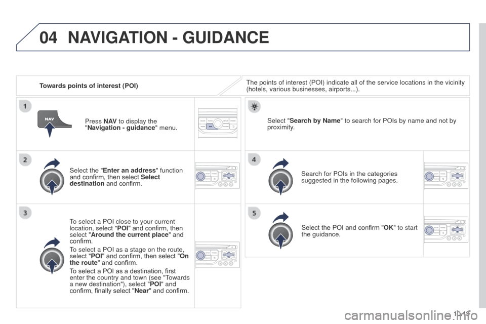 Peugeot Partner Tepee 2015 Owners Manual 04
10.13
Partner_2_VP_en_Chap10b_RT6-2-8_ed02-2014
Towards points of interest (POI)the points of interest (POI) indicate all of the service locations in t\
he vicinity
(hotels, various businesses, ai Peugeot Partner Tepee 2015 Owners Manual 04
10.13
Partner_2_VP_en_Chap10b_RT6-2-8_ed02-2014
Towards points of interest (POI)the points of interest (POI) indicate all of the service locations in t\
he vicinity
(hotels, various businesses, ai