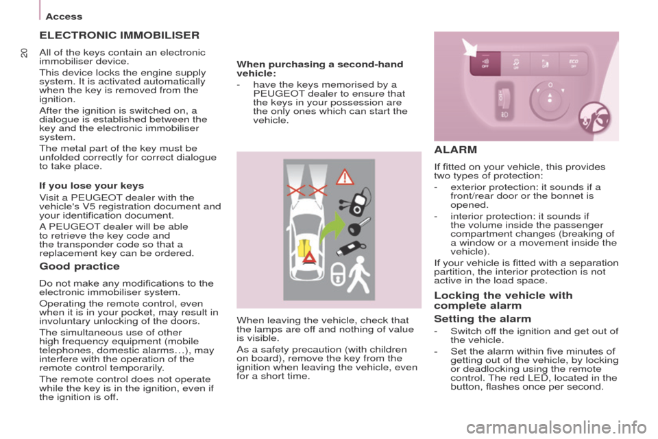 Peugeot Partner Tepee 2015 Owners Manual 20
Partner_2_VP_en_Chap03_Pret-a-partir_ed02-2014
When leaving the vehicle, check that
the lamps are off and nothing of value
is visible.
As a safety precaution (with children
on board), remove the Peugeot Partner Tepee 2015 Owners Manual 20
Partner_2_VP_en_Chap03_Pret-a-partir_ed02-2014
When leaving the vehicle, check that
the lamps are off and nothing of value
is visible.
As a safety precaution (with children
on board), remove the