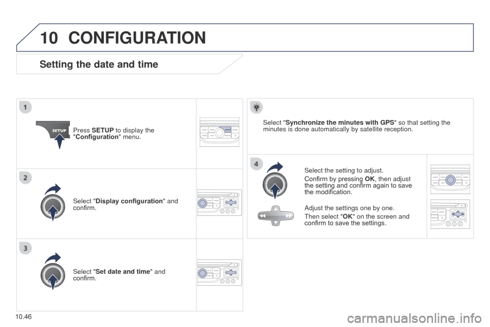 Peugeot Partner Tepee 2015 Owners Manual 10
10.46
Partner_2_VP_en_Chap10b_RT6-2-8_ed02-2014
CONFIGURATION
Setting the date and time
Select the setting to adjust.
Confirm by pressing OK, then adjust
the setting and confirm again to save
the Peugeot Partner Tepee 2015 Owners Manual 10
10.46
Partner_2_VP_en_Chap10b_RT6-2-8_ed02-2014
CONFIGURATION
Setting the date and time
Select the setting to adjust.
Confirm by pressing OK, then adjust
the setting and confirm again to save
the