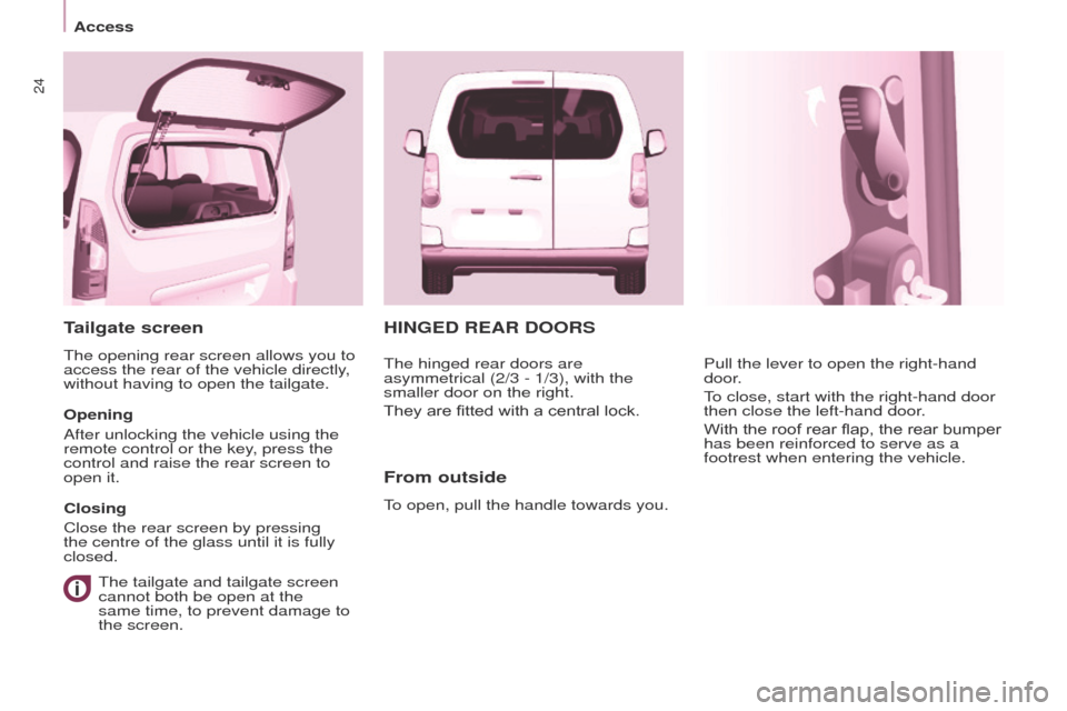 Peugeot Partner Tepee 2015 Owners Manual 24
Partner_2_VP_en_Chap03_Pret-a-partir_ed02-2014
HINGED REAR DOORS
From outside
to open, pull the handle towards you.Pull the lever to open the right-hand
door
.
to close, start with the right-hand Peugeot Partner Tepee 2015 Owners Manual 24
Partner_2_VP_en_Chap03_Pret-a-partir_ed02-2014
HINGED REAR DOORS
From outside
to open, pull the handle towards you.Pull the lever to open the right-hand
door
.
to close, start with the right-hand