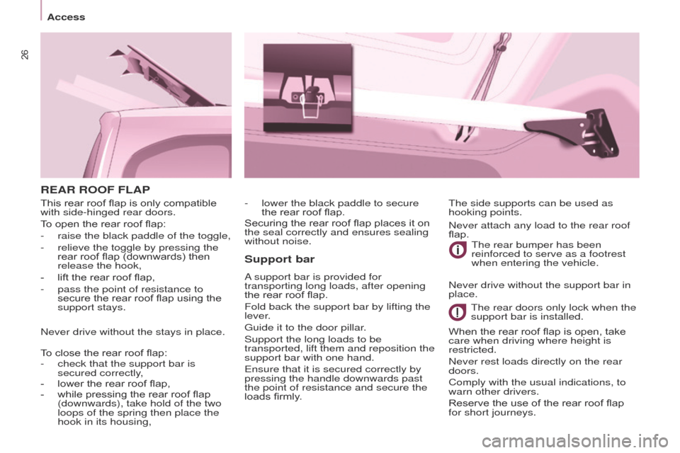 Peugeot Partner Tepee 2015 Owners Guide 26
Partner_2_VP_en_Chap03_Pret-a-partir_ed02-2014
REAR ROOF FLAPSupport bar
A support bar is provided for
transporting long loads, after opening
the rear roof flap.
Fold back the support bar by lift Peugeot Partner Tepee 2015 Owners Guide 26
Partner_2_VP_en_Chap03_Pret-a-partir_ed02-2014
REAR ROOF FLAPSupport bar
A support bar is provided for
transporting long loads, after opening
the rear roof flap.
Fold back the support bar by lift