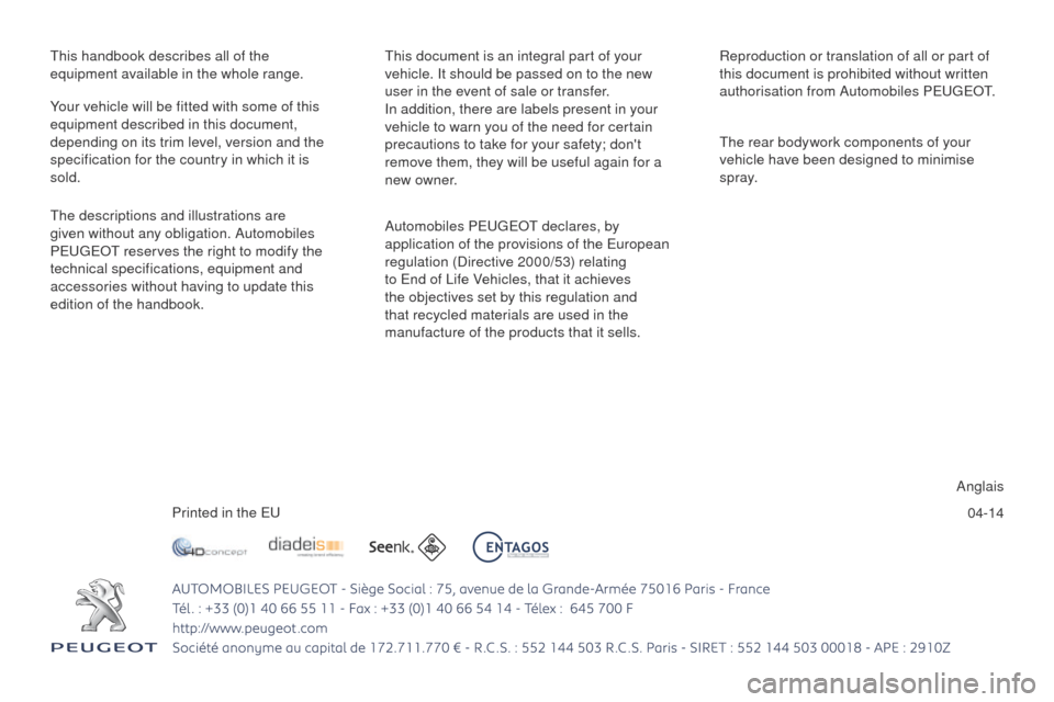 Peugeot Partner Tepee 2015  Owners Manual 04-14
th

is handbook describes all of the 
equipment available in the whole range.
th

is document is an integral part of your 
vehicle. It should be passed on to the new 
user in the event of sale o