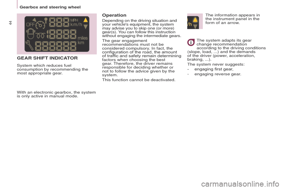 Peugeot Partner Tepee 2015  Owners Manual 44
Partner_2_VP_en_Chap03_Pret-a-partir_ed02-2014
the information appears in 
the instrument panel in the 
form of an arrow
.
t

he system adapts its gear 
change recommendation 
according to the driv