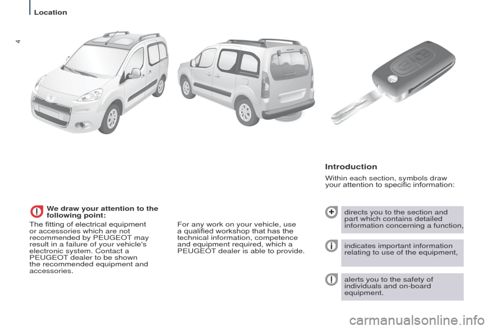 Peugeot Partner Tepee 2015  Owners Manual 4
Partner_2_VP_en_Chap01_vue-ensemble_ed02-2014
Within each section, symbols draw 
your attention to specific information:
Introduction
directs you to the section and 
part which contains detailed 
in