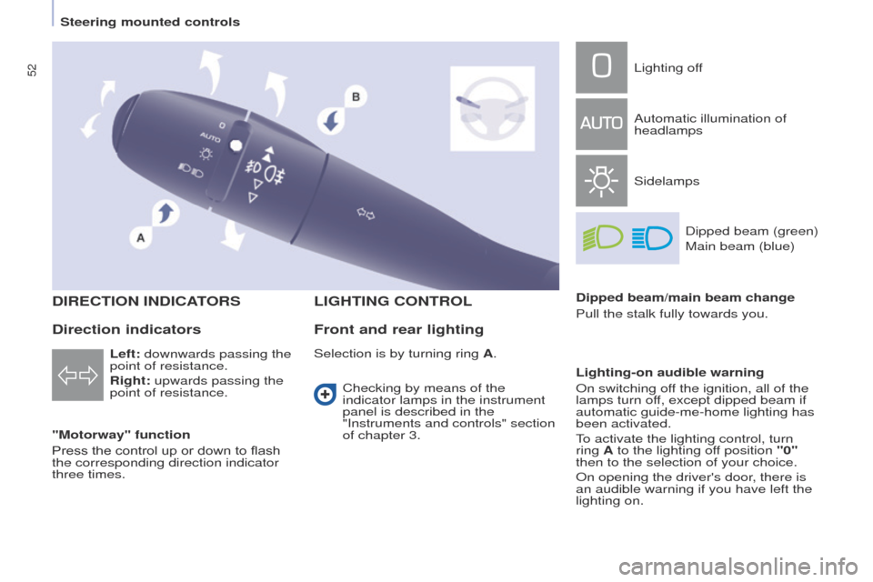 Peugeot Partner Tepee 2015 Workshop Manual 52
Partner_2_VP_en_Chap04_ergonomie_ed02-2014
DIRECTION INDICATORS
"Motorway" function
Press the control up or down to flash
the corresponding direction indicator
three times.
LIGHTING CONTROL
Left: Peugeot Partner Tepee 2015 Workshop Manual 52
Partner_2_VP_en_Chap04_ergonomie_ed02-2014
DIRECTION INDICATORS
"Motorway" function
Press the control up or down to flash
the corresponding direction indicator
three times.
LIGHTING CONTROL
Left: