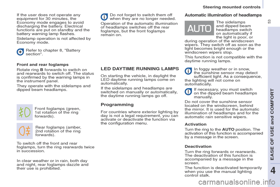 Peugeot Partner Tepee 2015  Owners Manual  53
Partner_2_VP_en_Chap04_ergonomie_ed02-2014
LED DAYTIME RUNNING LAMPS
Rear foglamps (amber, 
2nd  rotation of the ring 
forwards).
Front foglamps (green, 
1st
  rotation of the ring 
forwards).
Fro