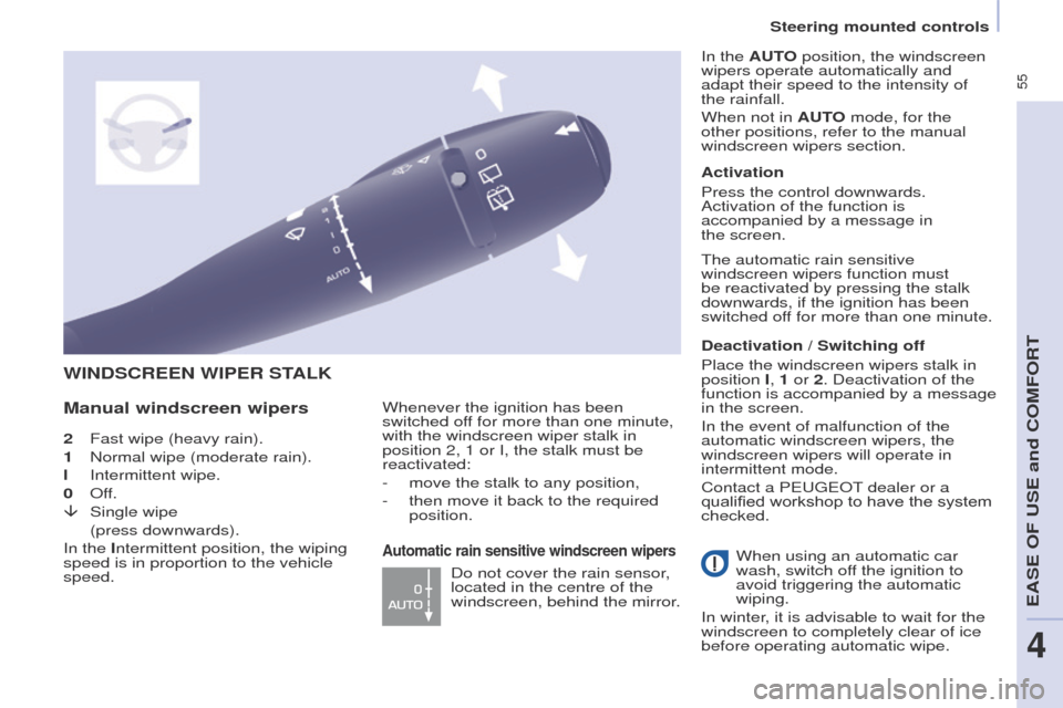 Peugeot Partner Tepee 2015  Owners Manual  55
Partner_2_VP_en_Chap04_ergonomie_ed02-2014
2 Fast wipe (heavy rain).
1  
Normal wipe (moderate rain).
l

 
Intermittent wipe.
0

 
Of
 f.
â	 Single wipe
 (press downwards).
In the 

Intermittent 