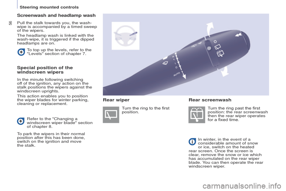 Peugeot Partner Tepee 2015  Owners Manual 56
Partner_2_VP_en_Chap04_ergonomie_ed02-2014
Screenwash and headlamp wash
Pull the stalk towards you, the wash-
wipe is accompanied by a timed sweep 
of the wipers.
t
he headlamp wash is linked with 