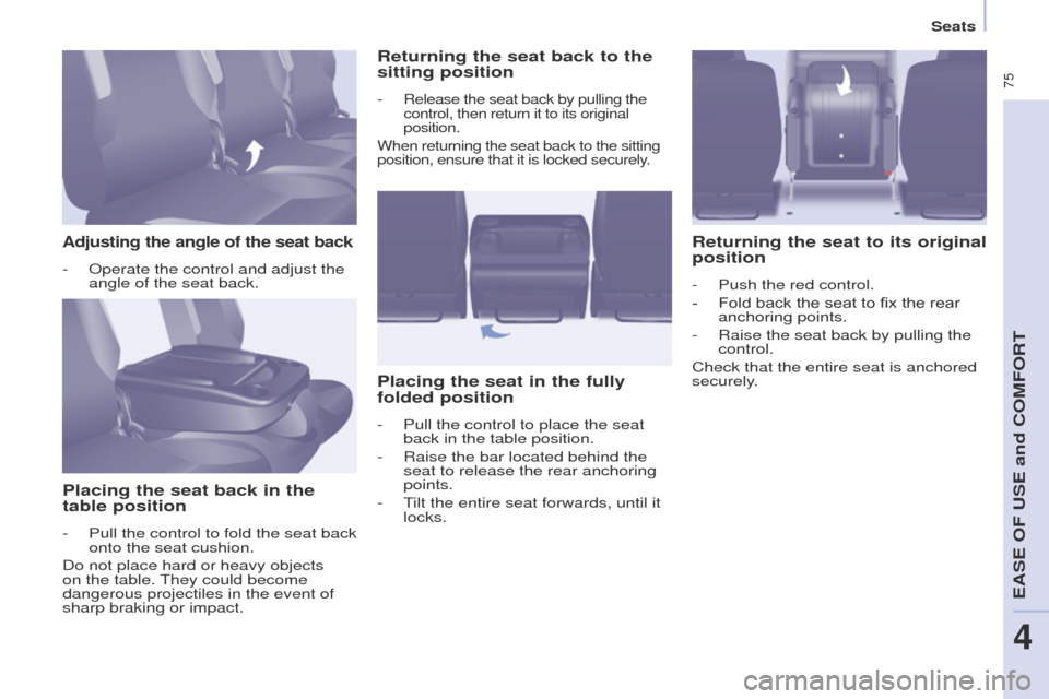 Peugeot Partner Tepee 2015 Manual PDF 75
Partner_2_VP_en_Chap04_ergonomie_ed02-2014
Adjusting the angle of the seat back
- Operate the control and adjust the
angle of the seat back.
Placing the seat back in the
table position
- Pull th Peugeot Partner Tepee 2015 Manual PDF 75
Partner_2_VP_en_Chap04_ergonomie_ed02-2014
Adjusting the angle of the seat back
- Operate the control and adjust the
angle of the seat back.
Placing the seat back in the
table position
- Pull th