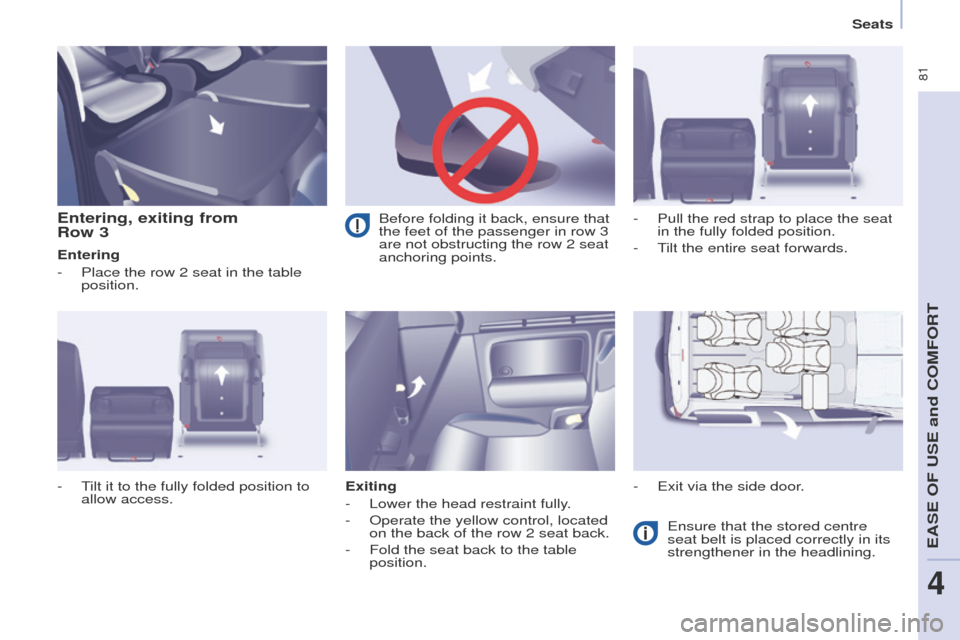 Peugeot Partner Tepee 2015 Manual Online 81
Partner_2_VP_en_Chap04_ergonomie_ed02-2014
Entering, exiting from
Row 3
Entering
-
Place the row 2 seat in the table
position.
Exiting
-
Lower the head restraint fully
.
-
Operate the ye Peugeot Partner Tepee 2015 Manual Online 81
Partner_2_VP_en_Chap04_ergonomie_ed02-2014
Entering, exiting from
Row 3
Entering
-
Place the row 2 seat in the table
position.
Exiting
-
Lower the head restraint fully
.
-
Operate the ye
