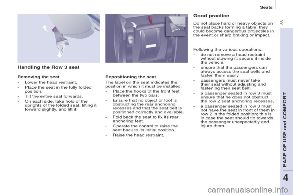Peugeot Partner Tepee 2015 Manual Online 83
Partner_2_VP_en_Chap04_ergonomie_ed02-2014
Handling the Row 3 seat
Removing the seat
-
Lower the head restraint.
-
Place the seat in the fully folded
position.
-
t
ilt the entire seat forw Peugeot Partner Tepee 2015 Manual Online 83
Partner_2_VP_en_Chap04_ergonomie_ed02-2014
Handling the Row 3 seat
Removing the seat
-
Lower the head restraint.
-
Place the seat in the fully folded
position.
-
t
ilt the entire seat forw